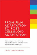 From film adaptation to post-celluloid adaptation: rethinking the transition of popular narratives and characters across old and new media