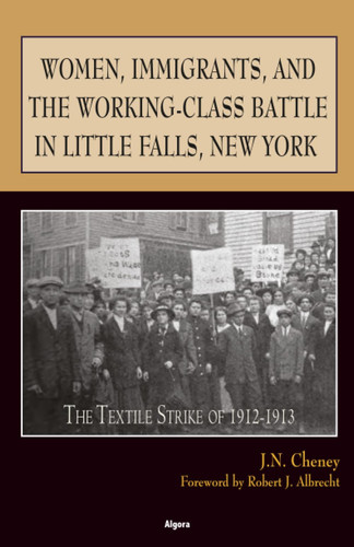 Women, Immigrants, and the Working-Class Battle in Little Falls, New York: The Textile Strike of 1912-1913