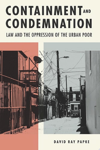Containment and Condemnation Law and the Oppression of the Urban Poor