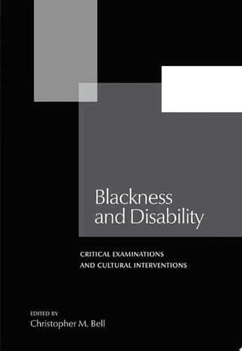 Blackness and Disability Critical Examinations and Cultural Interventions
