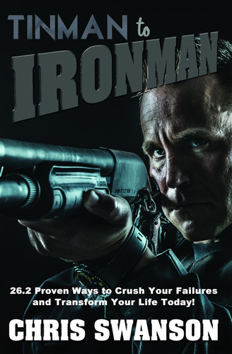 Tinman to Ironman 26.2 Proven Ways to Crush Your Failures and Transform Your Life Today!.