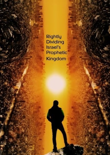 Rightly Dividing Israel's Prophetic Kingdoms