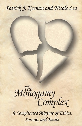 The Monogamy Complex A Complicated Mixture of Ethics, Sorrow, and Desire
