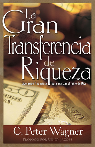 La Gran Transferencia de Riqueza Liberación Financiera Para Avanzar El Reino de Dios