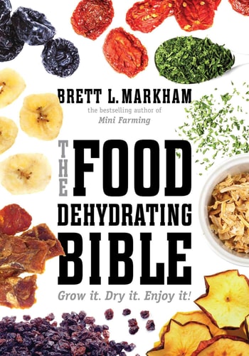 The Food Dehydrating Bible Grow it. Dry it. Enjoy it!