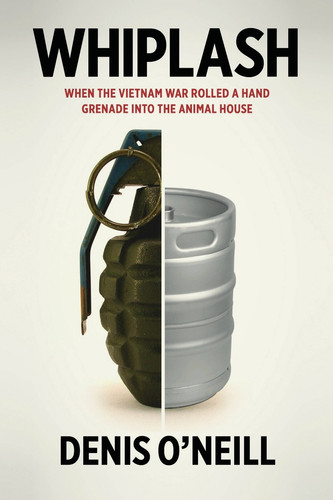 Whiplash When the Vietnam War Rolled a Hand Grenade Into the Animal House