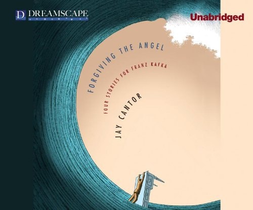 Forgiving the Angel: Four Stories for Franz Kafka