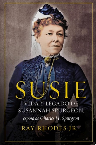 Susie Vida y legado de Susannah Spurgeon, esposa de Charles H. Spurgeon