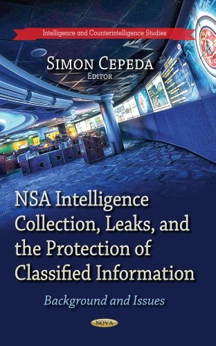 NSA Intelligence Collection, Leaks, and the Protection of Classified Information Background and Issues