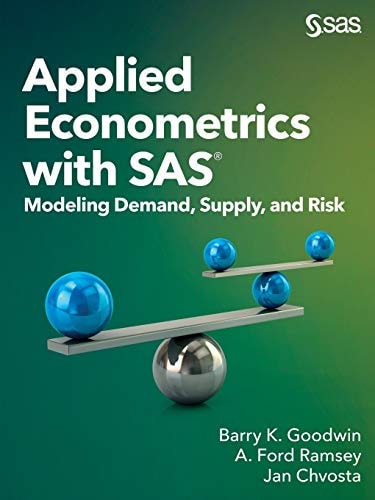 Applied Econometrics with SAS Modeling Demand, Supply, and Risk