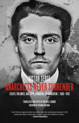 Anarchists Never Surrender Essays, Polemics, and Correspondence on Anarchism, 1908-1938