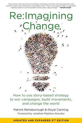 Re:imagining Change How to Use Story-Based Strategy to Win Campaigns, Build Movements, and Change the World