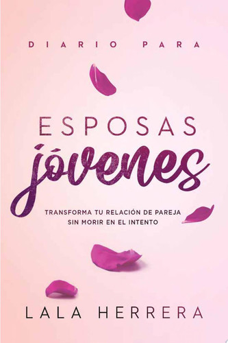 Diario para Esposas Jóvenes / Diary for Young Wives Transforma Tu Relación de Pareja Sin Morir en el Intento