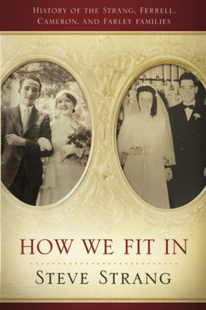 How We Fit In: History of the Strang, Ferrell, Cameron, and Farley Families