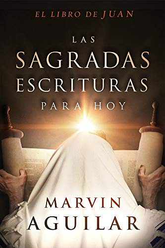 Las Sagradas Escrituras para Hoy, el Libro de Juan / the Holy Scriptures for Today, the Book of John