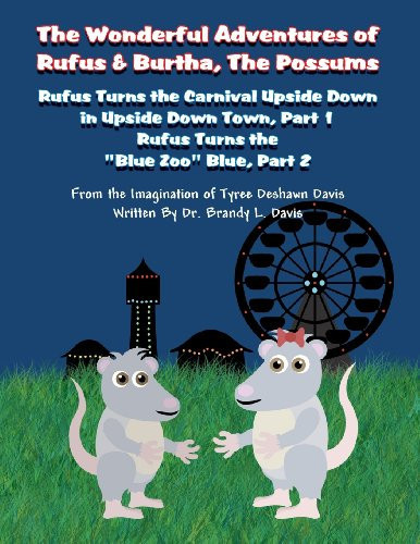 The Wonderful Adventures of Rufus and Burtha, the Possums Rufus Turns the Carnival Upside Down in Upside Down Town, Part 1; Rufus Turns the Blue Zoo