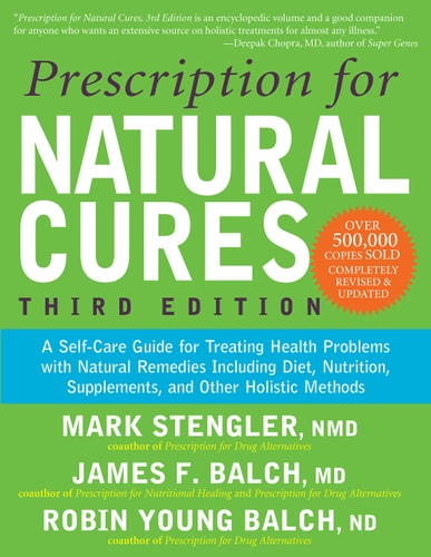 Prescription for Natural Cures (Third Edition) A Self-Care Guide for Treating Health Problems with Natural Remedies Including Diet, Nutrition, Supplements, and Other Holistic Methods