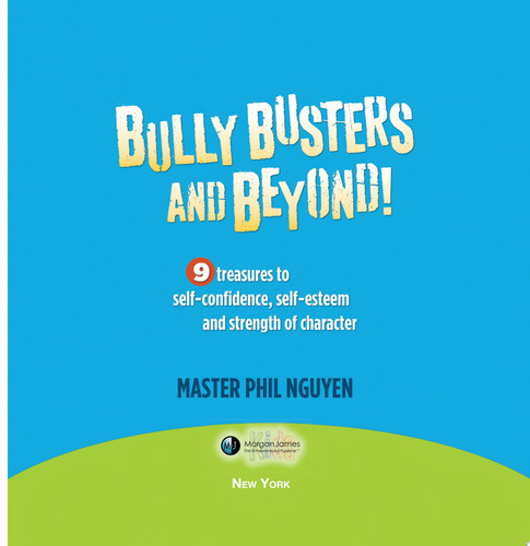 Bully Busters and Beyond 9 Treasures to Self-Confidence, Self-Esteem, and Strength of Character