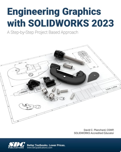 Engineering Graphics with SOLIDWORKS 2023: A Step-by-Step Project Based Approach
