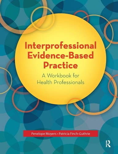 Interprofessional Evidence-based Practice A Workbook for Health Professionals