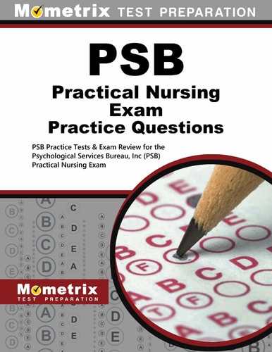 PSB Practical Nursing Exam Practice Questions PSB Practice Tests and Review for the Psychological Services Bureau, Inc (PSB) Practical Nursing Exam