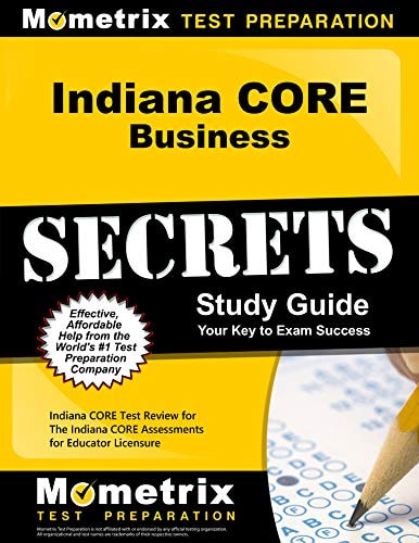 Indiana Core Business Secrets Study Guide Indiana Core Test Review for the Indiana Core Assessments for Educator Licensure