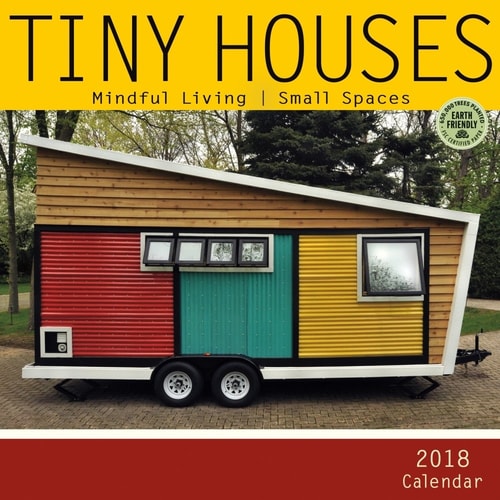 Tiny Houses 2018 Wall Calendar: Mindful Living, Small Spaces