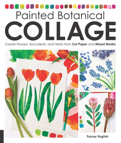 Painted Botanical Collage Create Flowers, Succulents, and Herbs from Cut Paper and Mixed Media