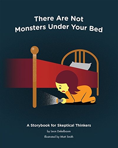 There Are Not Monsters Under Your Bed A Storybook for Skeptical Thinkers