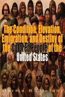 The Condition, Elevation, Emigration, and Destiny of the Colored People of the United States
