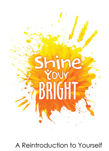 Shine Your Bright A Reintroduction to Yourself