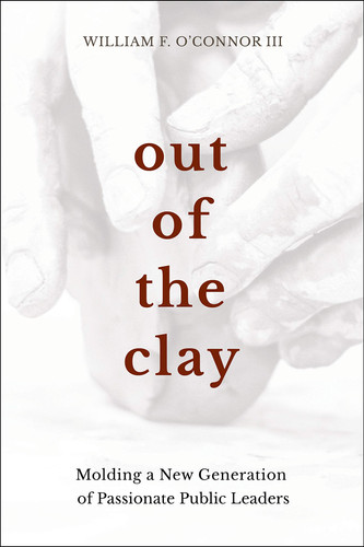 Out of the Clay Molding a New Generation of Passionate Public Leaders