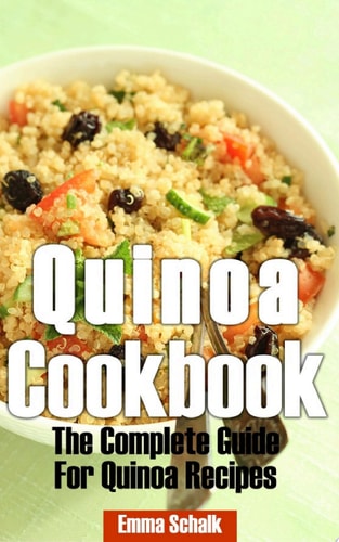 Quinoa Cookbook: The Complete Guide for Quinoa Recipes