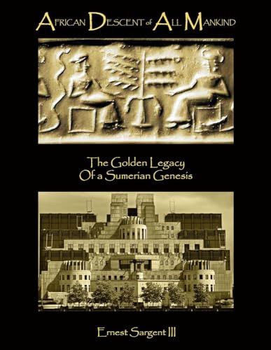 African Descent of All Mankind The Golden Legacy of a Sumerian Genesis