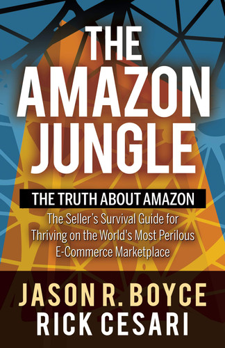The Amazon Jungle The Truth about Amazon : the Seller's Survival Guide for Thriving on the World's Most Perilous E-commerce Marketplace