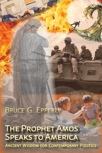 The Prophet Amos Speaks to America Ancient Wisdom for Contemporary Politics