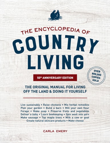 The Encyclopedia of Country Living, 50th Anniversary Edition: The Original Manual for Living Off the Land & Doing It Yourself