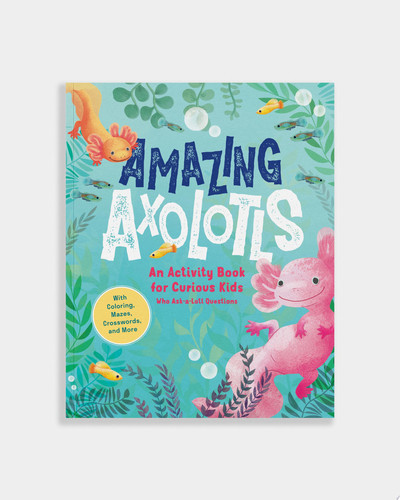 Amazing Axolotls An Activity Book for Kids with Coloring, Mazes, Crosswords, and More