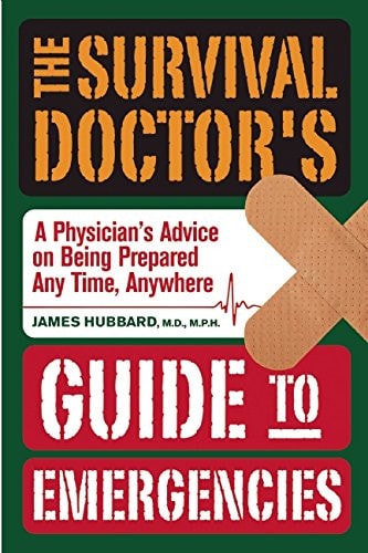 The Survival Doctor's Guide to Emergencies A Physician's Advice on Being Prepared Any Time, Anywhere