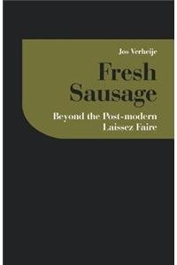 Fresh Sausage Beyond the Post-Modern Laissez Faire