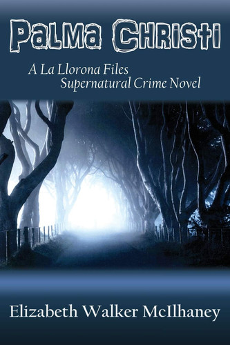 Palma Christi A La Llorona Files Supernatural Crime Novel