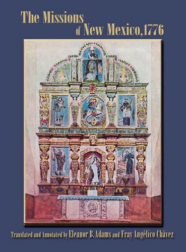 The Missions of New Mexico, 1776 A Description by Fray Francisco Atanasio Dominguez with Other Contemporary Documents