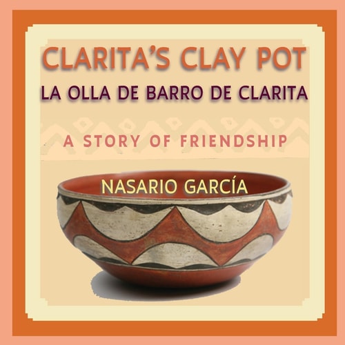 Clarita's Clay Pot, La Olla de Barro de Clarita A Bilingual Story of Friendship, English and Spanish