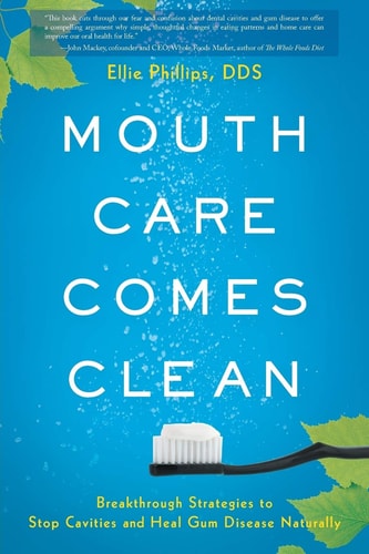 Mouth Care Comes Clean Breakthrough Strategies to Stop Cavities and Heal Gum Disease Naturally