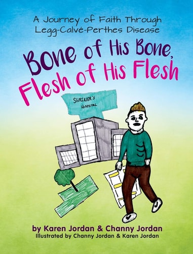 Bone of His Bone, Flesh of His Flesh A Journey of Faith Through Legg-Calve-Perthes Disease