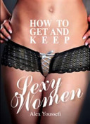 How to Get and Keep Sexy Women