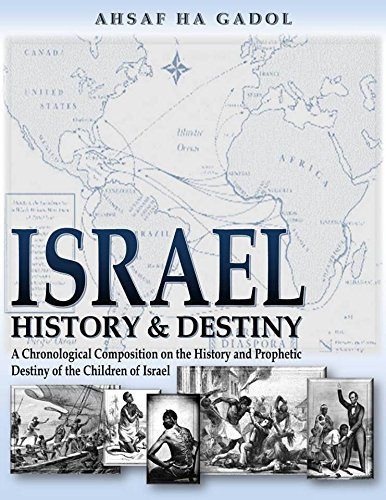 Israel History and Destiny A Chronological Composition on the History and Prophetic Destiny of the Children of Israel