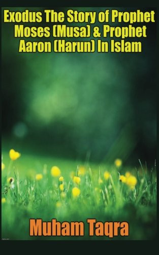 Exodus the Story of Prophet Moses (Musa) and Prophet Aaron (Harun) in Islam