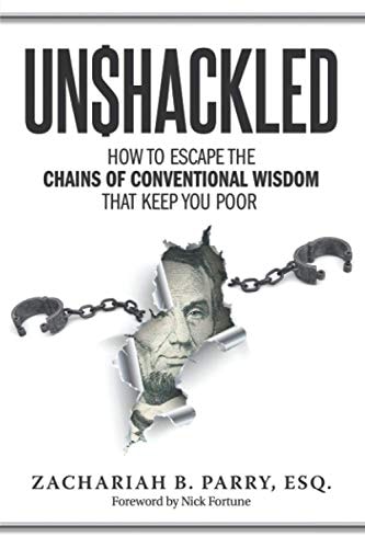 Unshackled: How to Escape the Chains of Conventional Wisdom That Keep You Poor