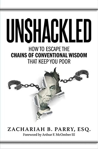 Unshackled: How to Escape the Chains of Conventional Wisdom That Keep You Poor